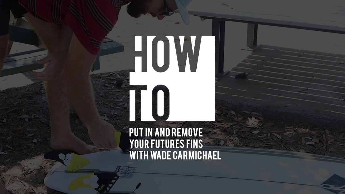 HOW TO PUT IN AND REMOVE YOUR FUTURES FINS WITH WADE CARMICHAEL