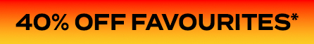 40% Off Favourites*